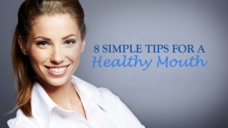 8 simple tips for a healthy mouth