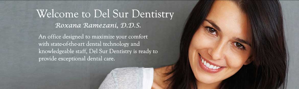 Welcome to Del Sur Dentistry office of Roxana Ramezani, D.D.S. An office designed to maximize your comfort with state-of-the-art dental technology and knowledgeable staff, Del Sur Dentistry is ready to provide exceptional dental care to residents of Del Sur and surrounding areas.