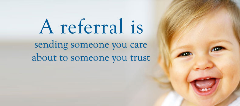 referral-baby-teeth2 A referral is sending someone you care about to someone you trust